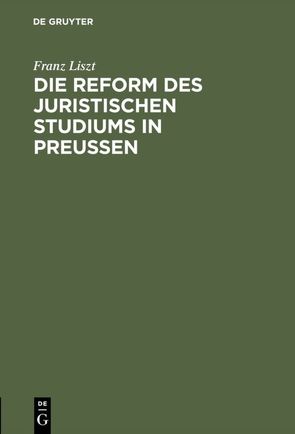 Die Reform des juristischen Studiums in Preussen von Liszt,  Franz