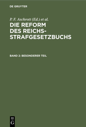 Die Reform des Reichsstrafgesetzbuchs / Besonderer Teil von Aschrott,  P. F., Bar,  L. v., Dohna [et al.],  A. zu, Liszt,  Franz von