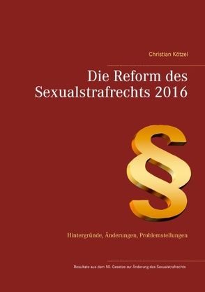 Die Reform des Sexualstrafrechts 2016 von Kötzel,  Christian