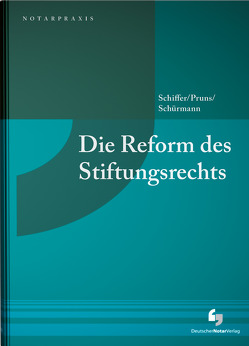 Die Reform des Stiftungsrechts von Pruns,  Matthias, Schiffer,  Jan K., Schürmann,  Christoph J.