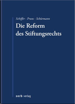 Die Reform des Stiftungsrechts von Pruns,  Matthias, Schiffer,  K. Jan, Schürmann,  Christoph J.