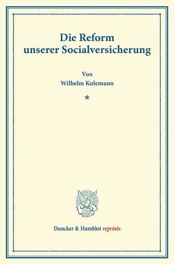 Die Reform unserer Socialversicherung. von Kulemann,  Wilhelm