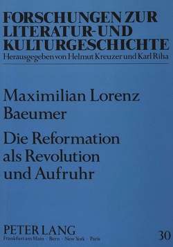 Die Reformation als Revolution und Aufruhr von Baeumer,  Max L