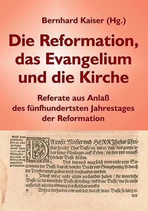 Die Reformation, das Evangelium und die Kirche von d’Assonville,  Victor E., Denker,  Steffen, Haun,  Gotthold, Jeising,  Thomas, Kaiser,  Bernhard, Möller,  Reinhard, Nagy,  János Cs., Piennisch,  Markus, Quek,  Swee Hwa, Splitt,  Peter, Wassermann,  Peter