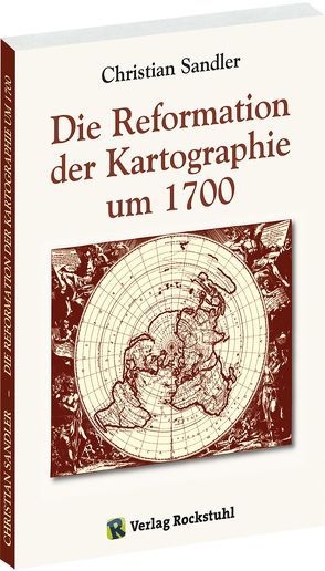Die Reformation der Kartographie um 1700 von Rockstuhl,  Harald, Sandler,  Christian