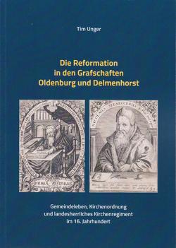 Die Reformation in den Grafschaften Oldenburg und Delmenhorst von Unger,  Tim