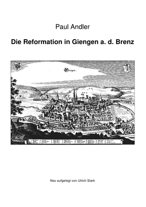 Die Reformation in Giengen a. d. Brenz von Andler,  Paul, Stark,  Ulrich