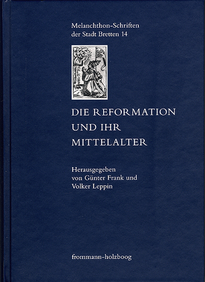 Die Reformation und ihr Mittelalter von Frank,  Günter, Leppin,  Volker