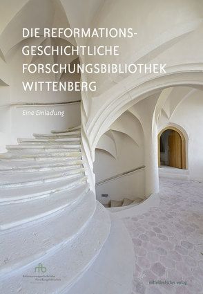 Die Reformationsgeschichtliche Forschungsbibliothek Wittenberg von Meinhardt,  Matthias