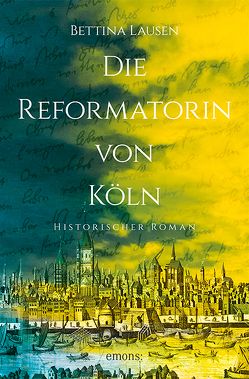 Die Reformatorin von Köln von Lausen,  Bettina