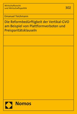 Die Reformbedürftigkeit der Vertikal-GVO am Beispiel von Plattformverboten und Preisparitätsklauseln von Teichmann,  Emanuel