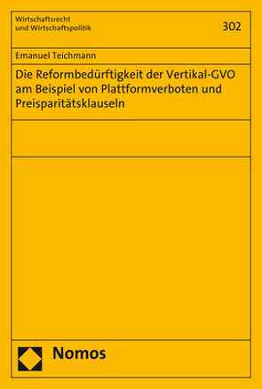 Die Reformbedürftigkeit der Vertikal-GVO am Beispiel von Plattformverboten und Preisparitätsklauseln von Teichmann,  Emanuel