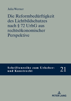 Die Reformbedürftigkeit des Lichtbildschutzes nach § 72 UrhG aus rechtsökonomischer Perspektive von Werner,  Julia
