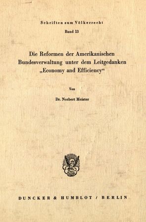 Die Reformen der Amerikanischen Bundesverwaltung unter dem Leitgedanken „Economy und Efficiency“. von Meister,  Norbert