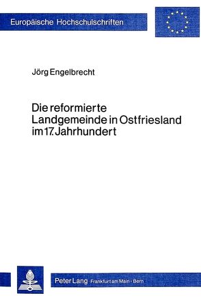 Die reformierte Landgemeinde in Ostfriesland im 17. Jahrhundert von Engelbrecht,  Jörg