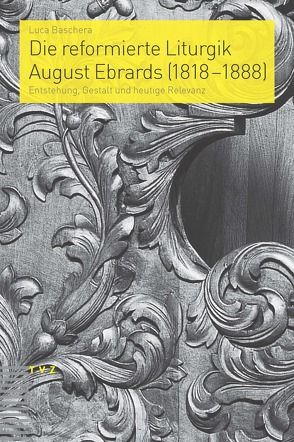 Die reformierte Liturgik August Ebrards (1818–1888) von Baschera,  Luca, Kunz,  Ralph