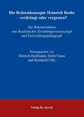 Die Reformkonzepte Heinrich Roths – verdrängt oder vergessen? von Gaus,  Detlef, Hoffmann,  Dietrich, Uhle,  Reinhard