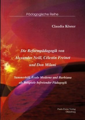 Die Reformpädagogik von Alexander Neill, Célestin Freinet und Don Milani von Köster,  Claudia