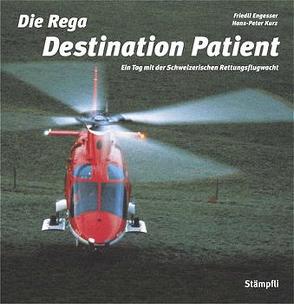 Die Rega – Destination Patient von Engesser,  Friedli, Kurz,  Peter