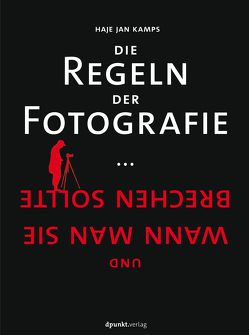 Die Regeln der Fotografie von Kamps,  Haje Jan, Leckebusch,  Johannes