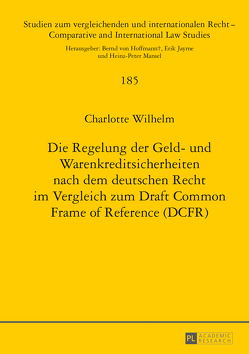 Die Regelung der Geld- und Warenkreditsicherheiten nach dem deutschen Recht im Vergleich zum Draft Common Frame of Reference (DCFR) von Wilhelm,  Charlotte