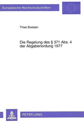 Die Regelung des § 371 Abs. 4 der Abgabenordung 1977 von Boelsen,  Thies