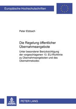 Die Regelung öffentlicher Übernahmeangebote von Etzbach,  Peter
