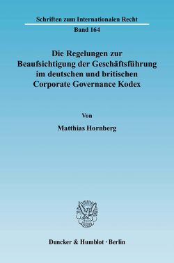 Die Regelungen zur Beaufsichtigung der Geschäftsführung im deutschen und britischen Corporate Governance Kodex. von Hornberg,  Matthias