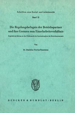 Die Regelungsbefugnis der Beriebspartner und ihre Grenzen zum Einzelarbeitsverhältnis. von Travlos-Tzanetatos,  Dimitrios