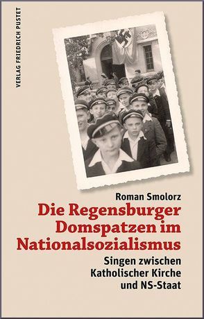 Die Regensburger Domspatzen im Nationalsozialismus von Smolorz,  Roman