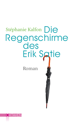 Die Regenschirme des Erik Satie von Kalfon,  Stéphanie, Mälzer,  Nathalie