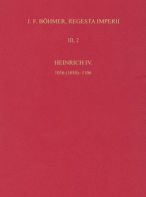Die Regesten des Kaiserreichs unter Heinrich IV. 1056 (1050)-1106 von Jäckel,  Dirk, Lubich,  Gerhard