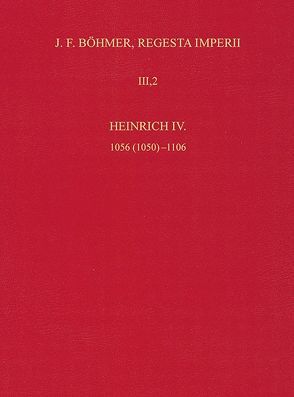 Die Regesten des Kaiserreichs unter Heinrich IV. 1056 (1050)-1106 von Lubich,  Gerhard, Weber,  Matthias