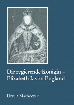 Die regierende Königin – Elisabeth I. von England von Machoczek,  Ursula