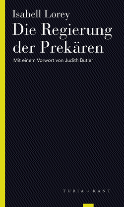 Die Regierung der Prekären von Butler,  Mit einem Vorwort von Judith, Lorey,  Isabell