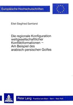 Die regionale Konfiguration weltgesellschaftlicher Konfliktformationen von Samland,  Eitel-Siegfried