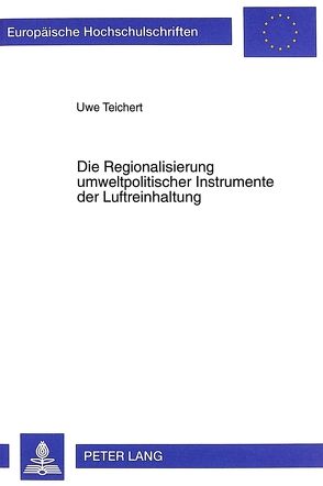 Die Regionalisierung umweltpolitischer Instrumente der Luftreinhaltung von Teichert,  Uwe