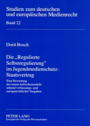 Die «Regulierte Selbstregulierung» im Jugendmedienschutz-Staatsvertrag von Bosch,  Dorit