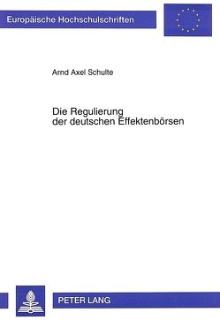 Die Regulierung der deutschen Effektenbörsen von Schulte,  Arnd Axel