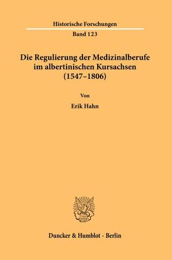 Die Regulierung der Medizinalberufe im albertinischen Kursachsen (1547–1806). von Hahn,  Erik