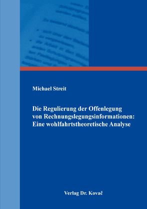 Die Regulierung der Offenlegung von Rechnungslegungsinformationen: Eine wohlfahrtstheoretische Analyse von Streit,  Michael