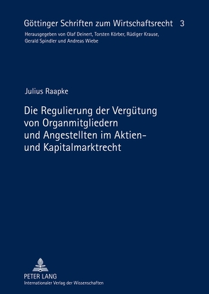 Die Regulierung der Vergütung von Organmitgliedern und Angestellten im Aktien- und Kapitalmarktrecht von Raapke,  Julius