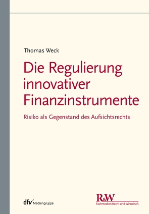 Die Regulierung innovativer Finanzinstrumente von Weck,  Thomas