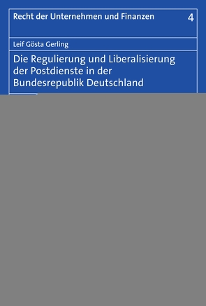 Die Regulierung und Liberalisierung der Postdienste in der Bundesrepublik Deutschland von Gerling,  Leif Gösta