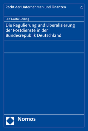 Die Regulierung und Liberalisierung der Postdienste in der Bundesrepublik Deutschland von Gerling,  Leif Gösta