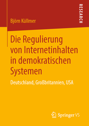 Die Regulierung von Internetinhalten in demokratischen Systemen von Küllmer,  Björn