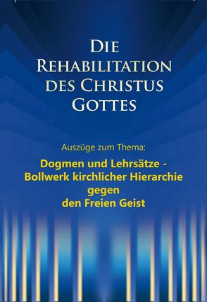 Die Rehabilitation des Christus Gottes – Dogmen und Lehrsätze von Kübli,  Martin, Potzel,  Dieter, Seifert,  Ulrich