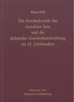 Die Reichschronik des Annalista Saxo und die sächsische Geschichtsschreibung im 12. Jahrhundert von Naß,  Klaus
