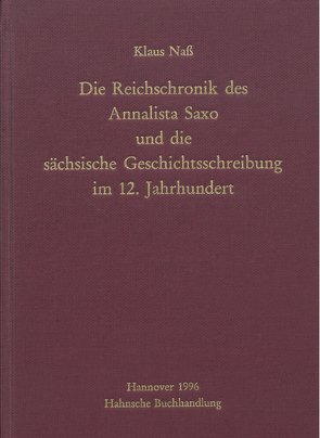 Die Reichschronik des Annalista Saxo und die sächsische Geschichtsschreibung im 12. Jahrhundert von Naß,  Klaus