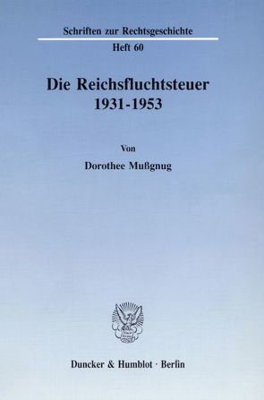 Die Reichsfluchtsteuer 1931 – 1953. von Mussgnug,  Dorothee